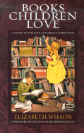 Books Children Love: a Guide to the Best Children's Literature